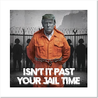 isn't it past your jail time Posters and Art